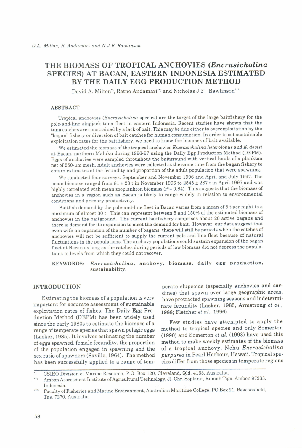 THE BIOMASS of TROPICAL ANCHOVIES (Encrasicholina SPECIES) at BACAN, EASTERN INDONESIA ESTIMATED by the DAILY EGG PRODUCTION METHOD David A, Milton')