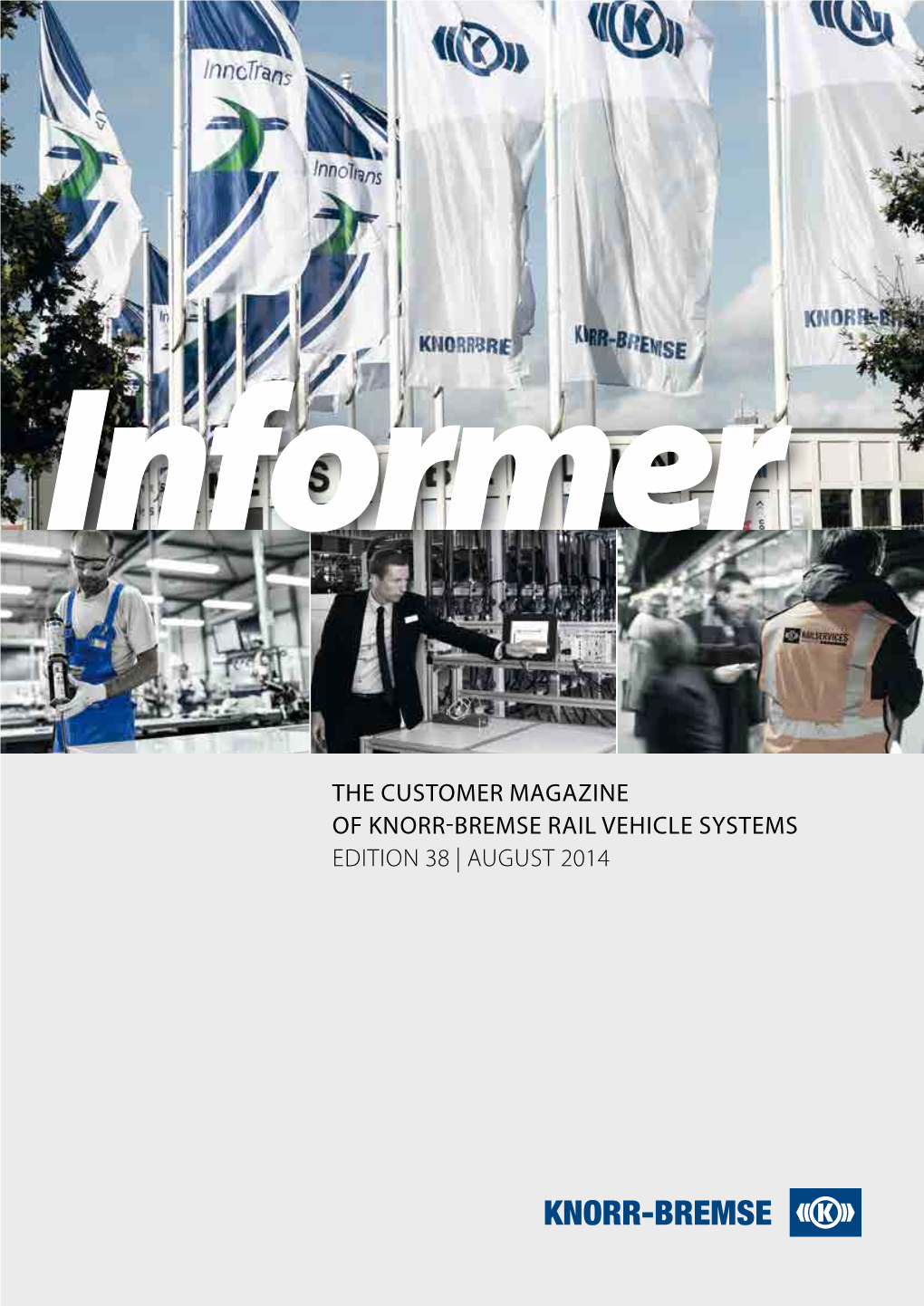 THE CUSTOMER MAGAZINE of KNORR-BREMSE RAIL VEHICLE SYSTEMS EDITION 38 | AUGUST 2014 INFORMER | Edition 38 | August 2014