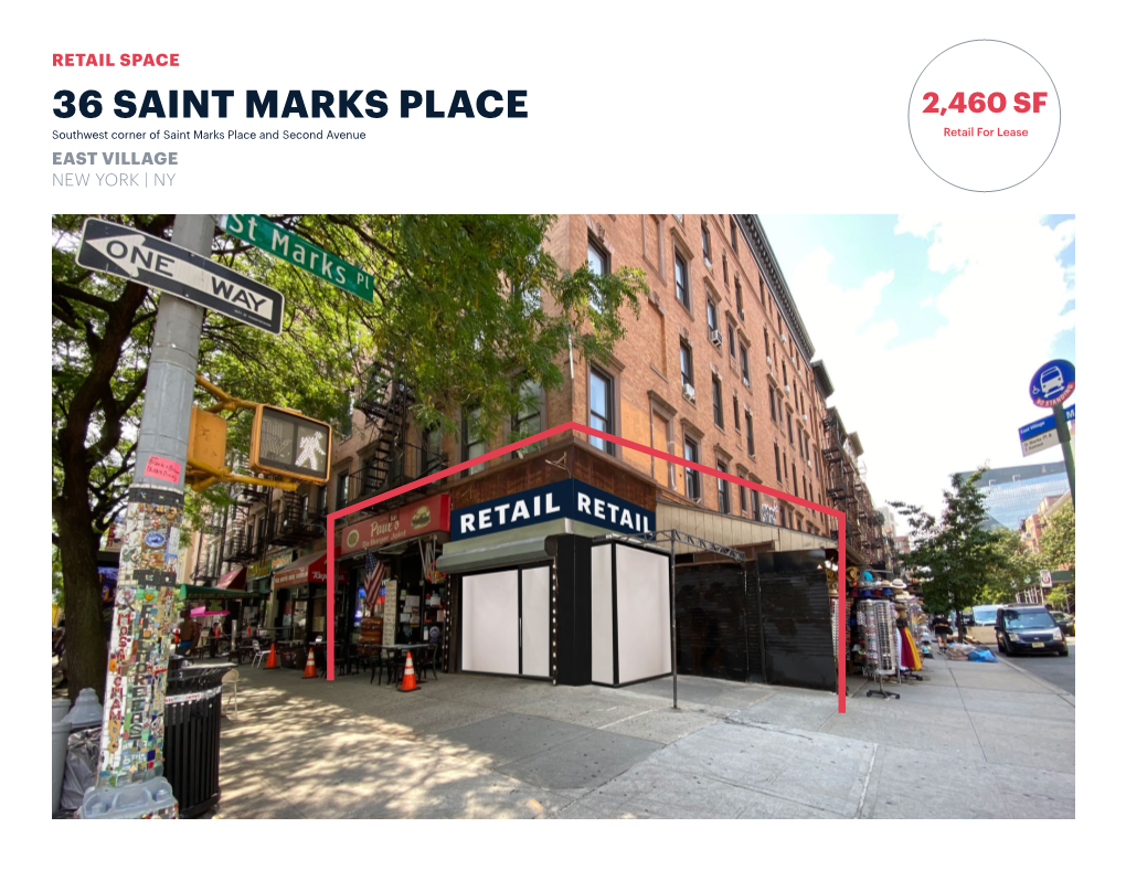 36 SAINT MARKS PLACE 2,460 SF Southwest Corner of Saint Marks Place and Second Avenue Retail for Lease EAST VILLAGE NEW YORK | NY SPACE DETAILS