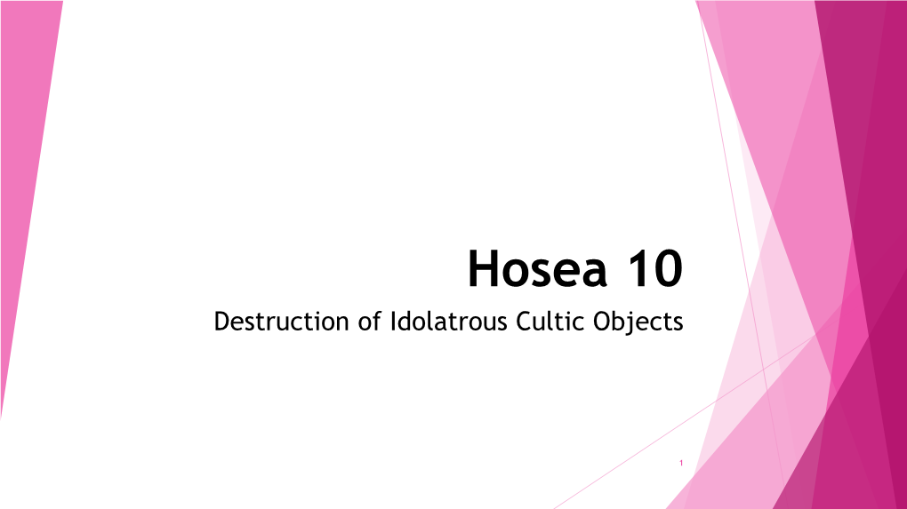 Hosea 10 Destruction of Idolatrous Cultic Objects