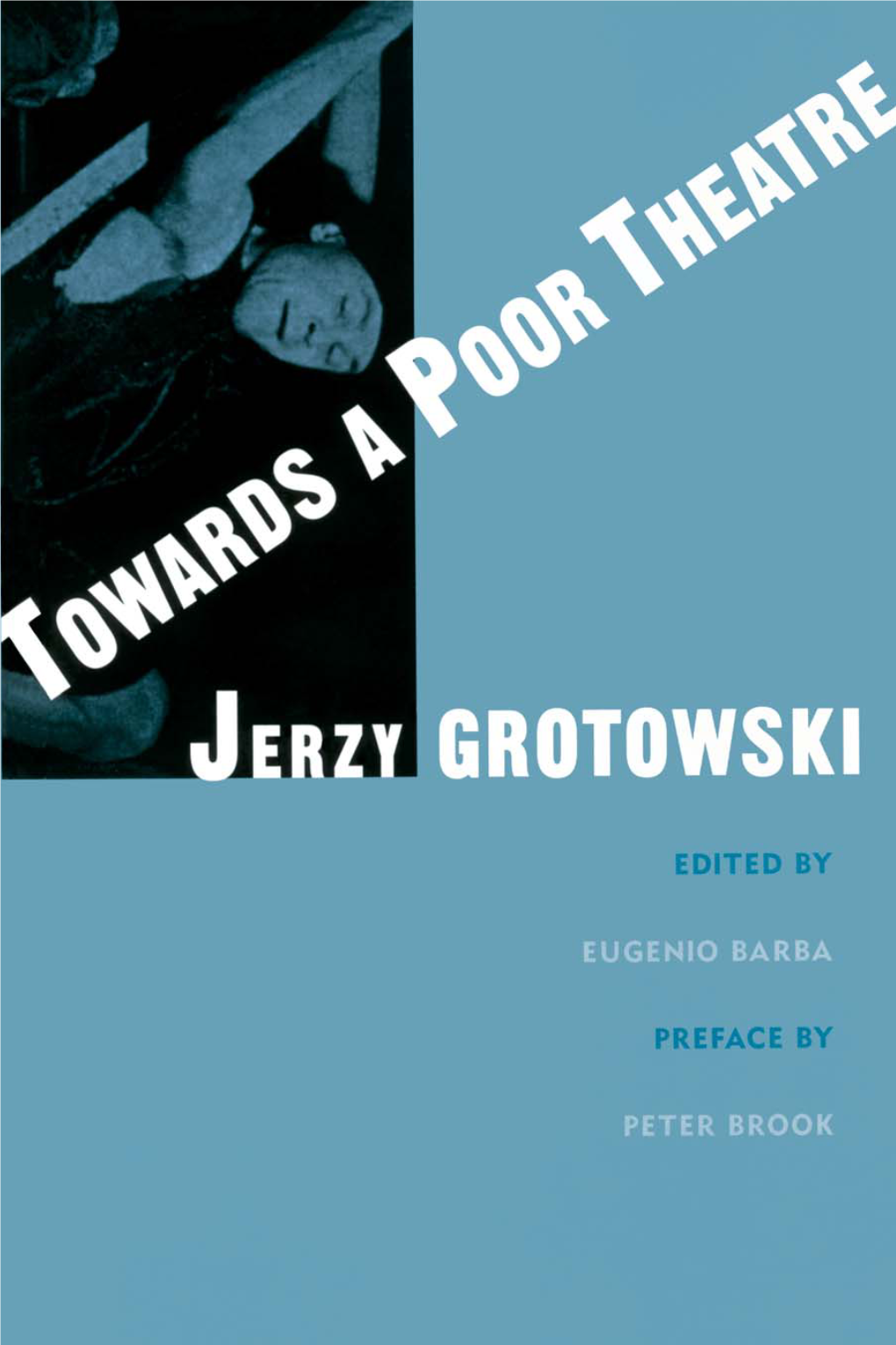 Jerzy Grotowski (1933-1999), Interviews with Him, and Other Supplementary Material Presenting His Method and Training