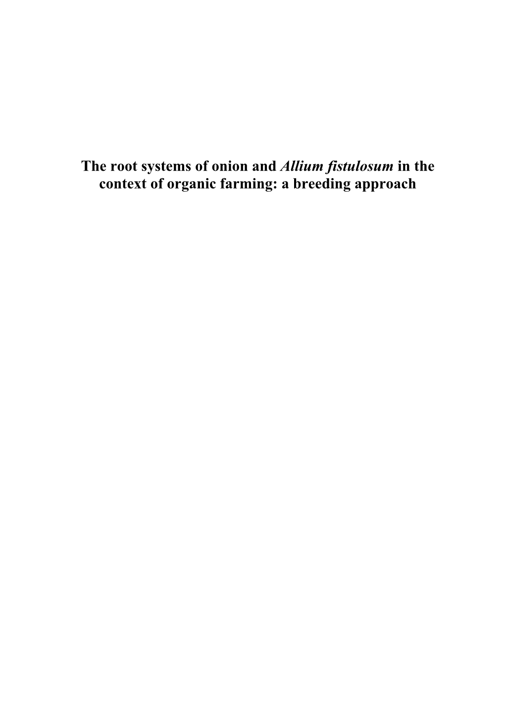 The Root Systems of Onion and Allium Fistulosum in the Context of Organic Farming: a Breeding Approach Promotor: Prof