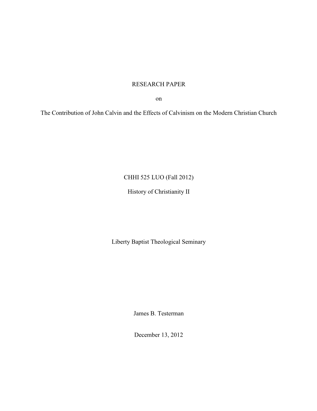 RESEARCH PAPER on the Contribution of John Calvin and the Effects of Calvinism on the Modern Christian Church CHHI 525 LUO (Fal