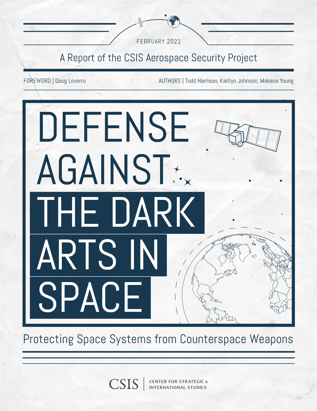 Protecting Space Systems from Counterspace Weapons FEBRUARY 2021 DEFENSE AGAINST the DARK ARTS in SPACE Protecting Space Systems from Counterspace Weapons