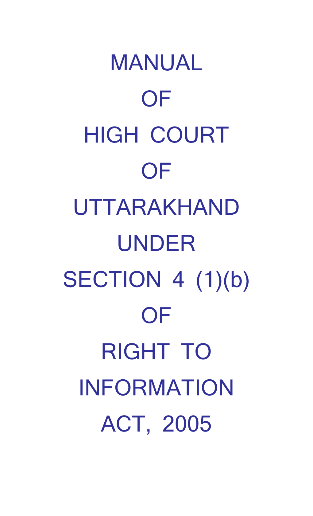 MANUAL of HIGH COURT of UTTARAKHAND UNDER SECTION 4 (1)(B) of RIGHT to INFORMATION ACT, 2005