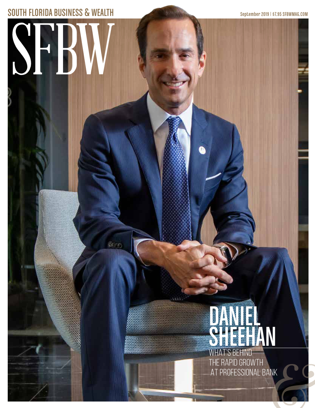 DANIEL SHEEHAN WHAT’S BEHIND the RAPID GROWTH at PROFESSIONAL BANK 2 SEPTEMBER 2019 • a Custom-Fit Investment Plan Is Just a Conversation Away