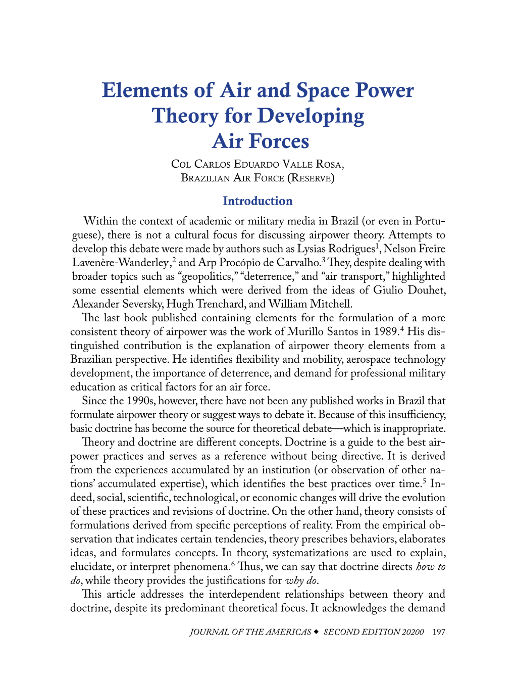 Elements of Air and Space Power Theory for Developing Air Forces Col Carlos Eduardo Valle Rosa, Brazilian Air Force (Reserve) Introduction