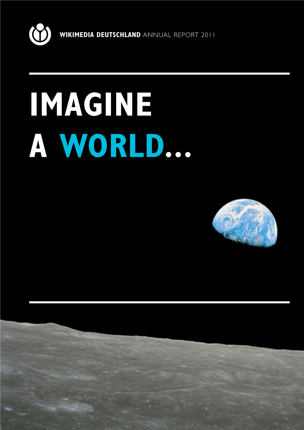 Imagine a World... …In Which EVERY SINGLE HUMAN BEING CAN FREELY SHARE in the SUM of ALL KNOWLEDGE