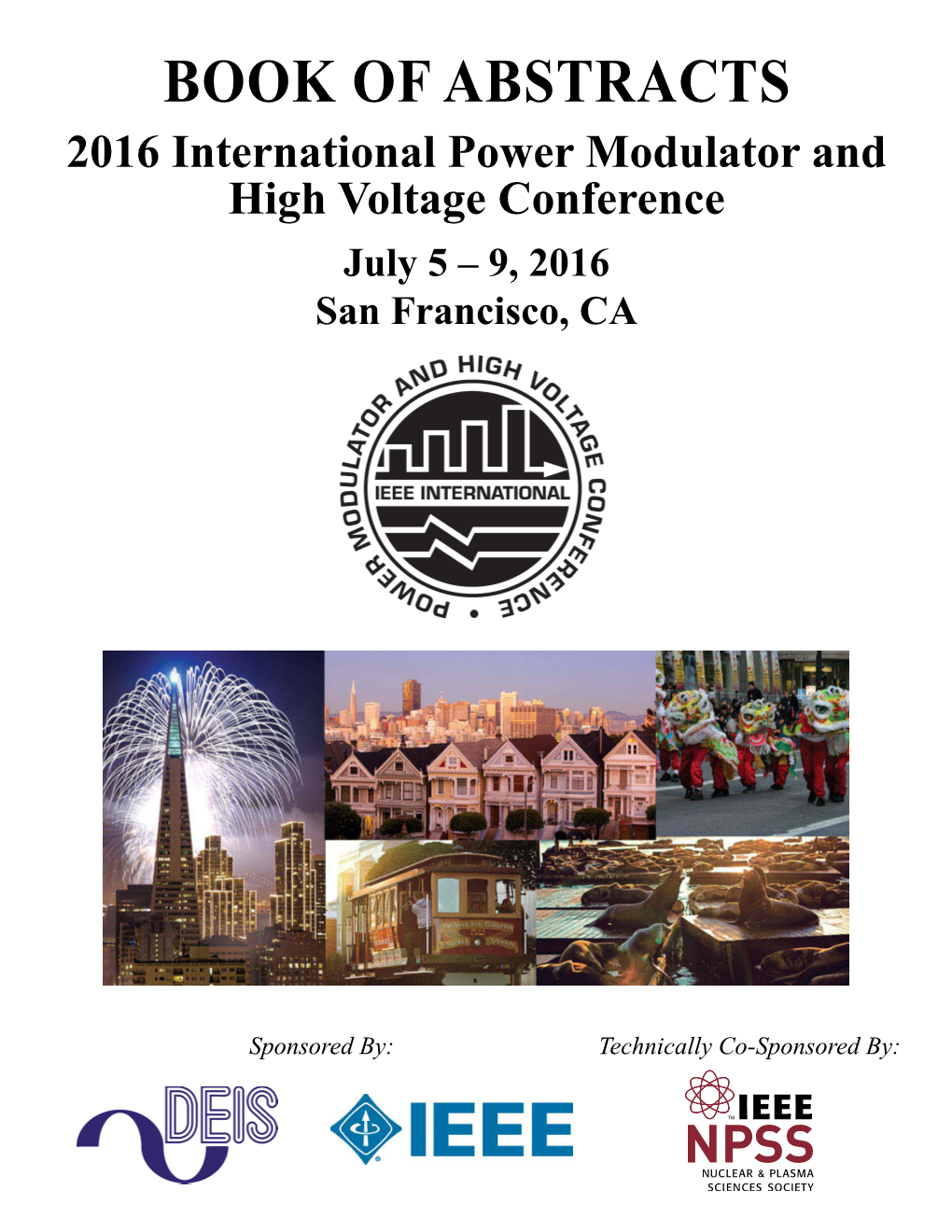 BOOK of ABSTRACTS 2016 International Power Modulator and High Voltage Conference July 5 – 9, 2016 San Francisco, CA