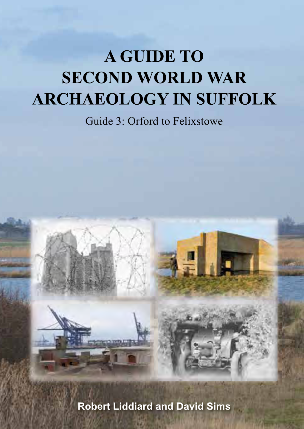 A Guide to Second World War Archaeology in Suffolk Guide 3: Orford to Felixstowe