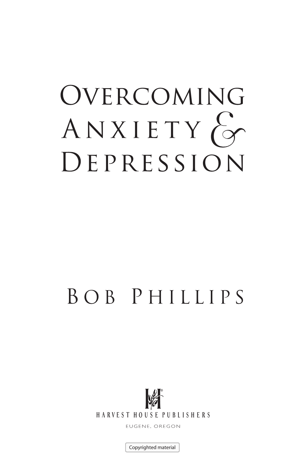 Overcoming Anxiety.Indd 1 6/29/07 4:20:46 PM Unless Otherwise Indicated, All Scripture Quotations Are Taken from the the Living Bible, Copy- Right © 1971