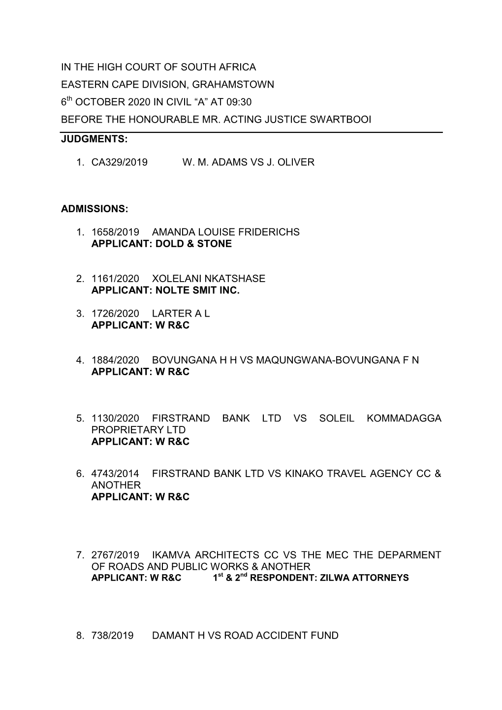 In the High Court of South Africa Eastern Cape Division, Grahamstown 6 October 2020 in Civil “A” at 09:30 Before the Honoura