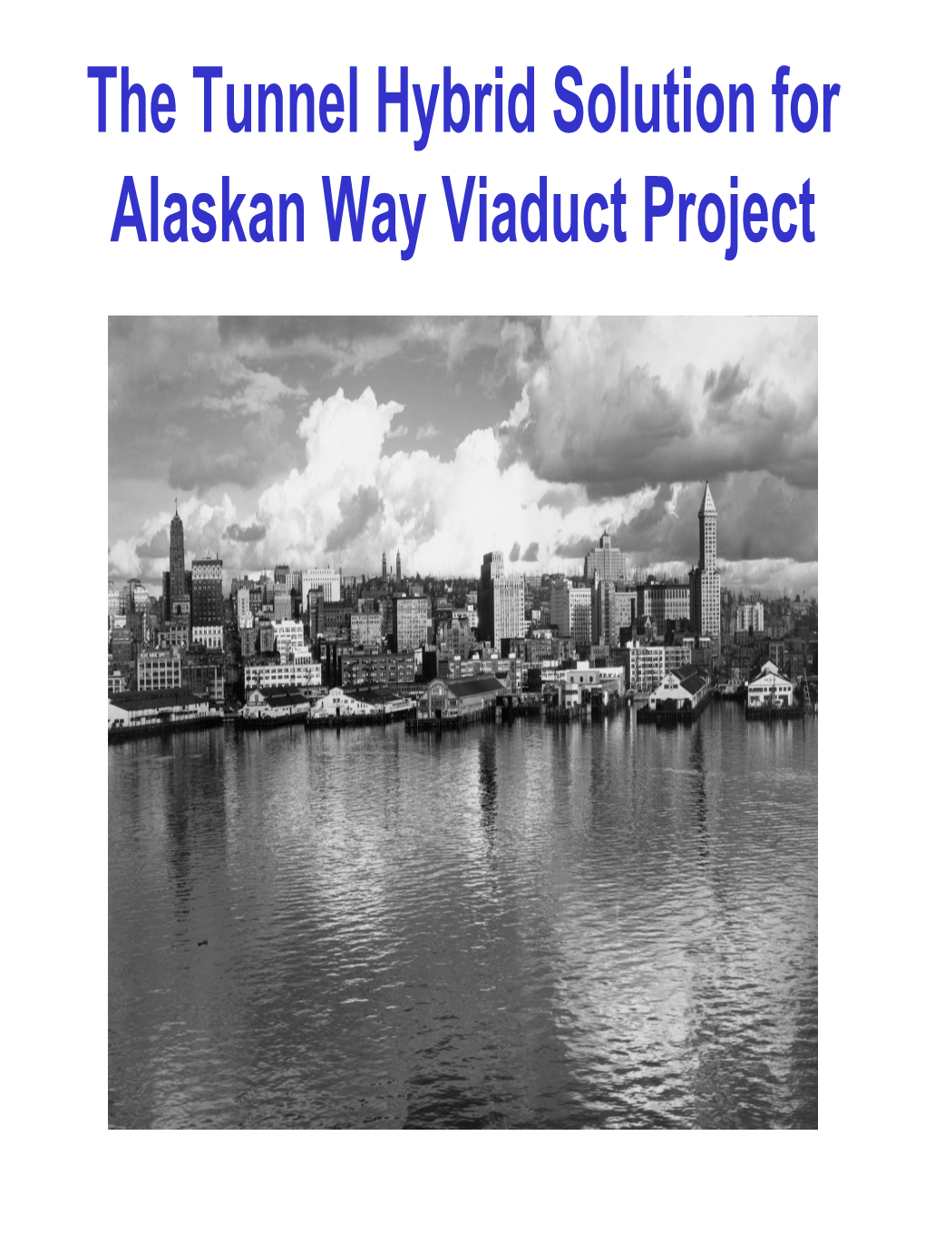 The Tunnel Hybrid Solution for Alaskan Way Viaduct Project the Tunnel Hybrid Solution for Alaskan Way Viaduct Project