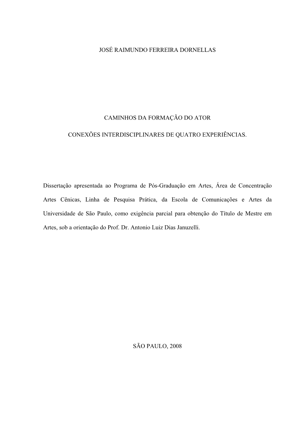 JOSÉ RAIMUNDO FERREIRA DORNELLAS CAMINHOS DA FORMAÇÃO DO ATOR CONEXÕES INTERDISCIPLINARES DE QUATRO EXPERIÊNCIAS. Disserta