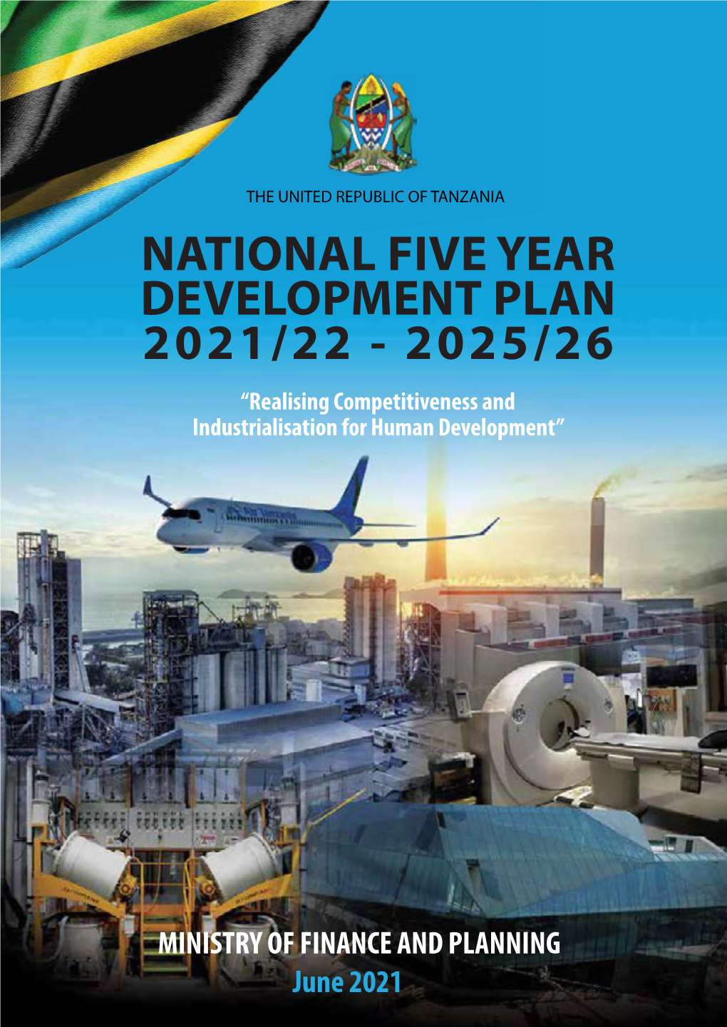 NATIONAL FIVE YEAR DEVELOPMENT PLAN 2021/22 - 2025/26 “Realising Competitiveness and Industrialisation for Human Development”
