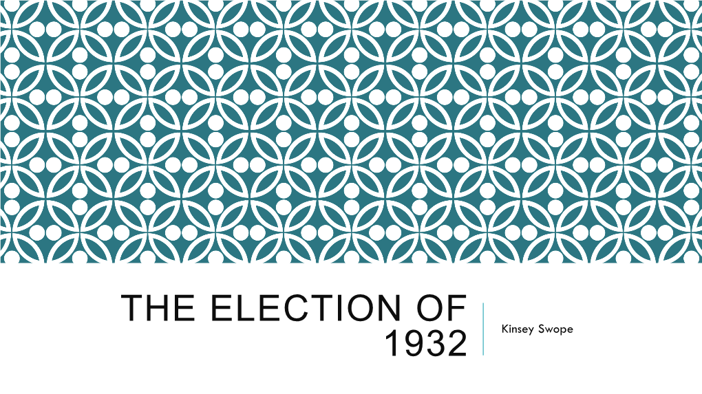 THE ELECTION of 1932 Kinsey Swope STATE of DEPRESSION in the NATION