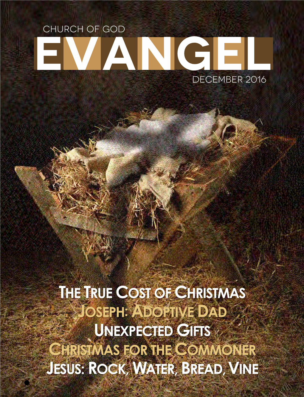 The True Cost of Christmas Joseph: Adoptive Dad Unexpected Gifts Christmas for the Commoner Jesus: Rock, Water, Bread, Vine •