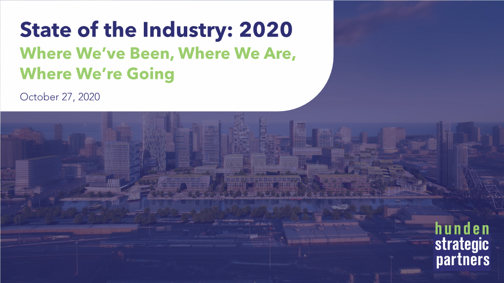 State of the Industry: 2020 Where We’Ve Been, Where We Are, Where We’Re Going October 27, 2020 Table of Contents