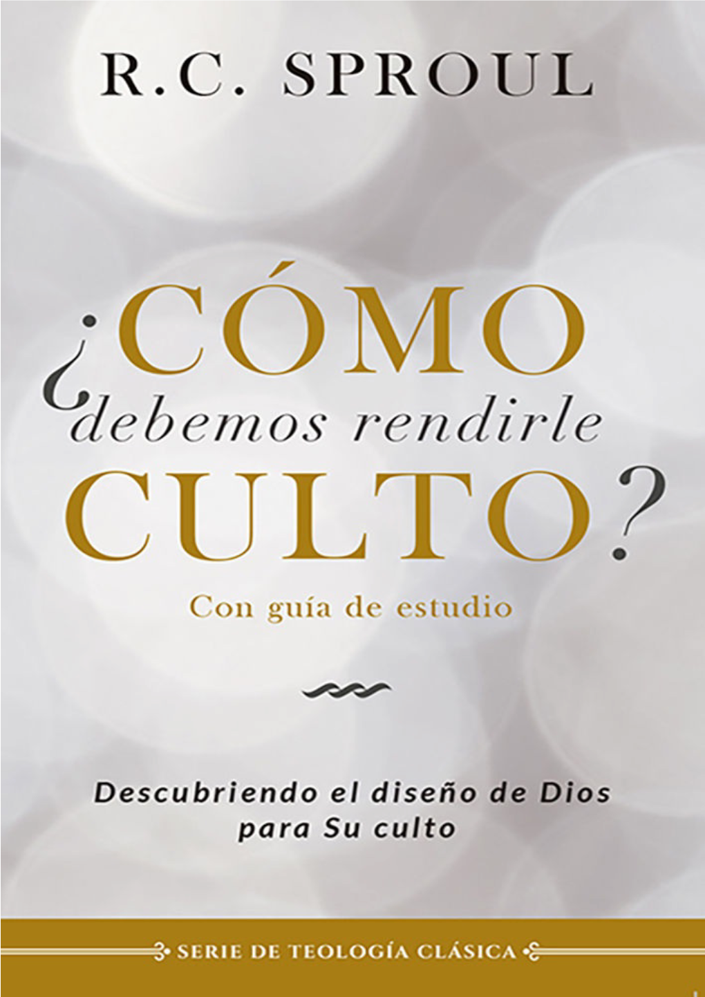 ¿Cómo Debemos Rendirle Culto?