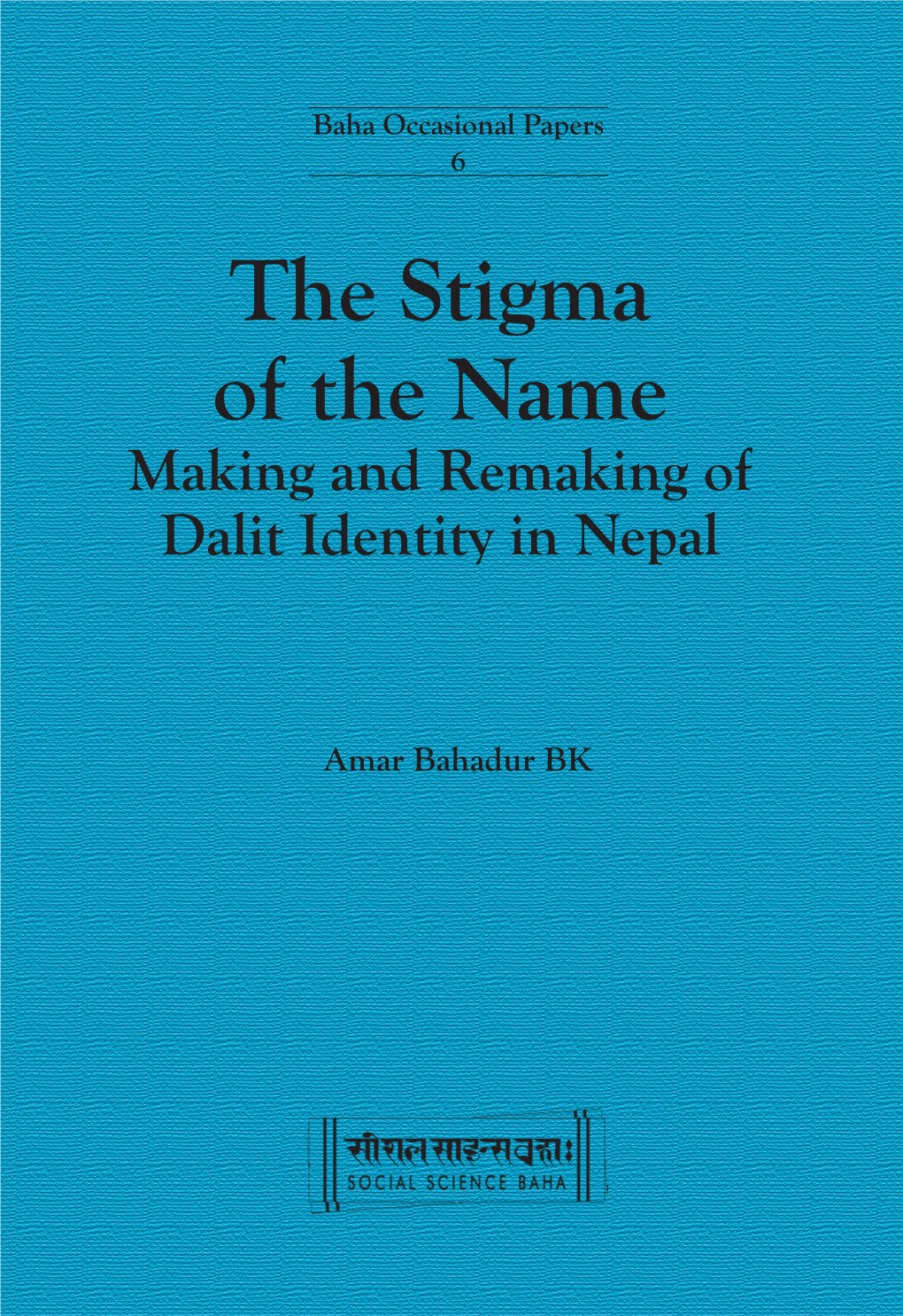 The Stigma of the Name Making and Remaking of Dalit Identity in Nepal