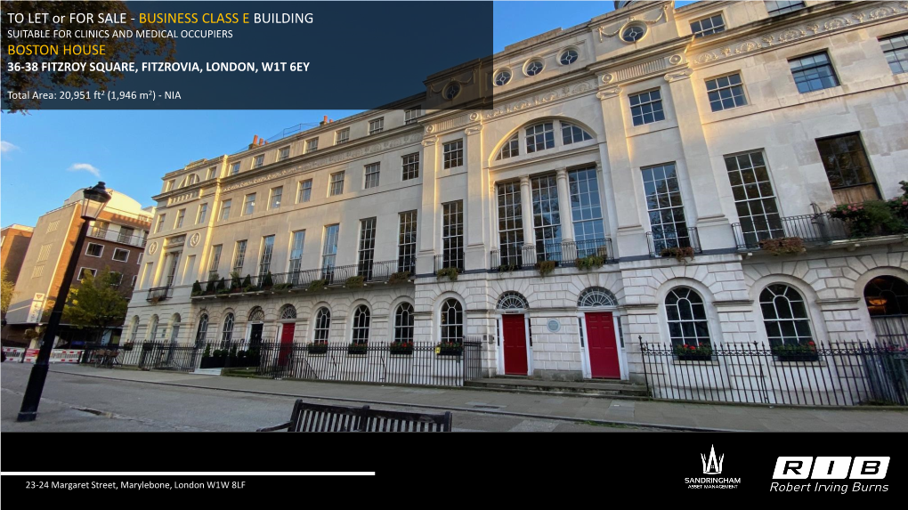 TO LET Or for SALE - BUSINESS CLASS E BUILDING SUITABLE for CLINICS and MEDICAL OCCUPIERS BOSTON HOUSE 36-38 FITZROY SQUARE, FITZROVIA, LONDON, W1T 6EY