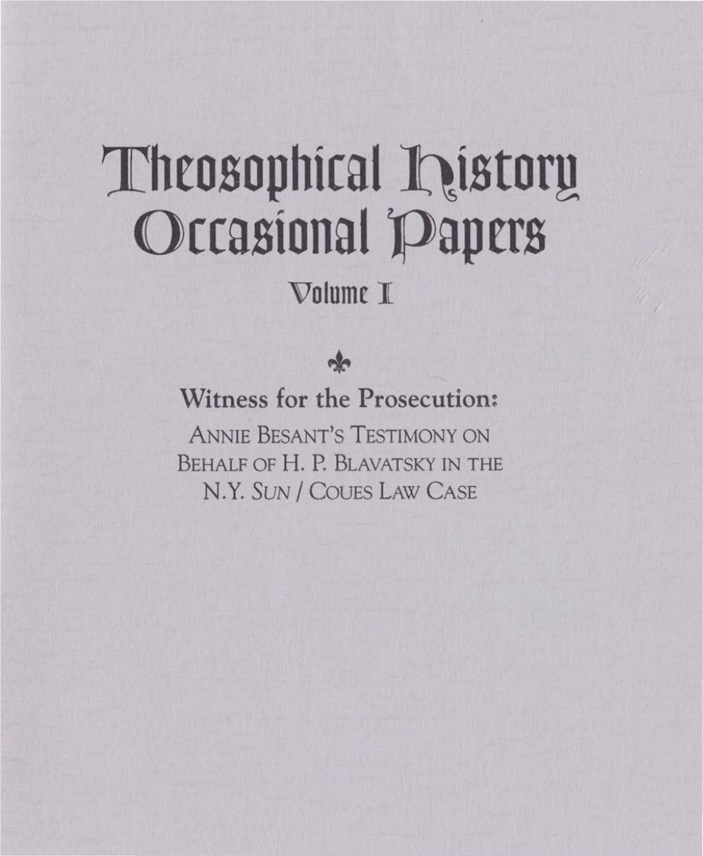 Thcosophicall\Istory Occasional Papers Volume I + Witness for the Prosecution: ANNIE BESANT's TESTIMONY on BEHALF of H