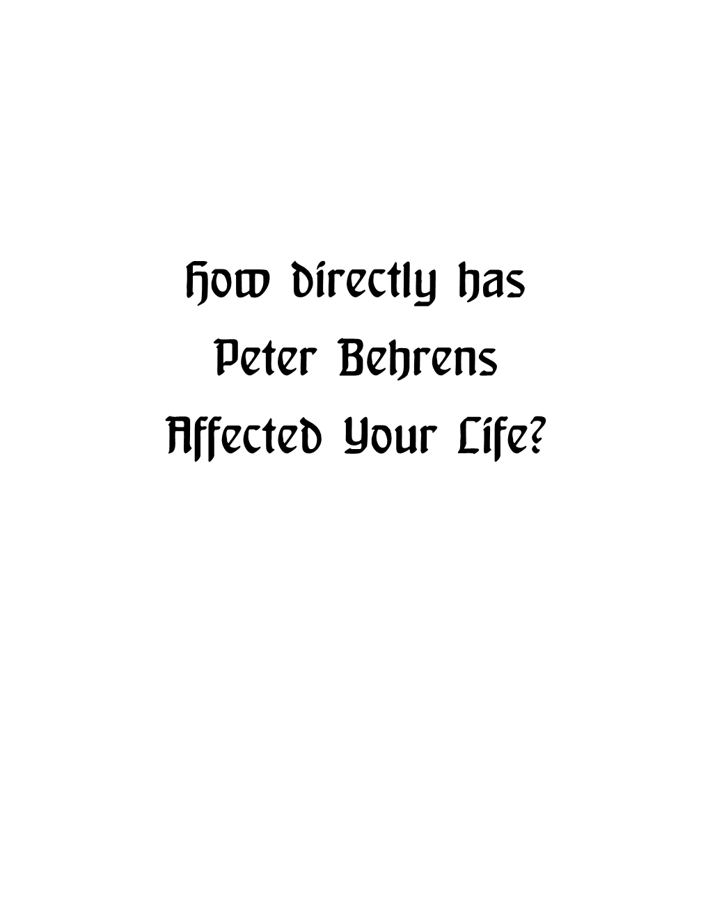 How Directly Has Peter Behrens Affected Your Life?