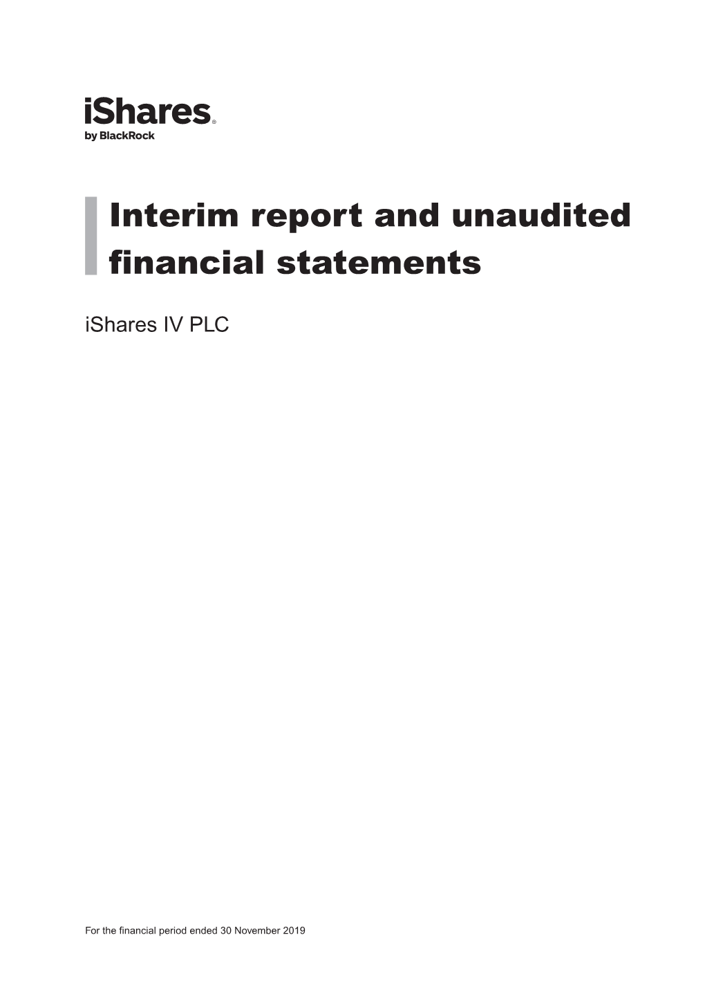 Interim Report and Unaudited Financial Statements Ishares IV PLC