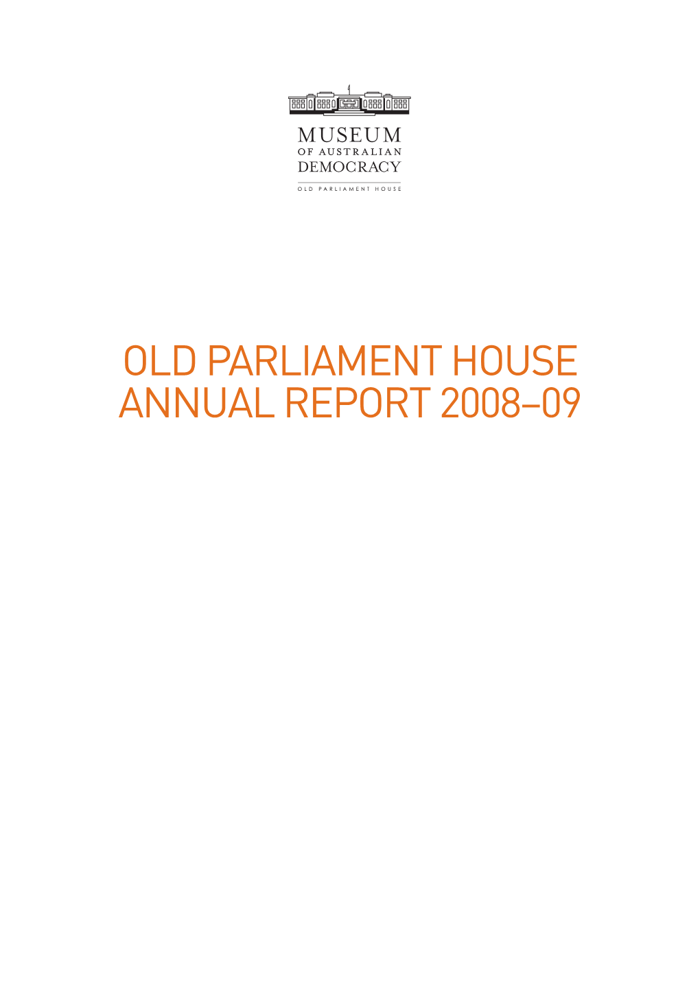 OLD PARLIAMENT HOUSE ANNUAL REPORT 2008–09 © Commonwealth of Australia 2009