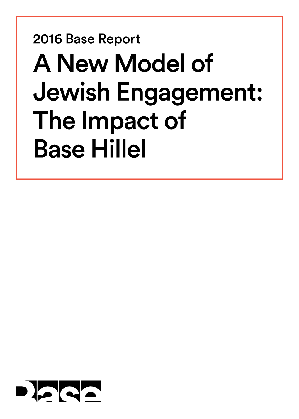 A New Model of Jewish Engagement: the Impact of Base Hillel Table of Contents