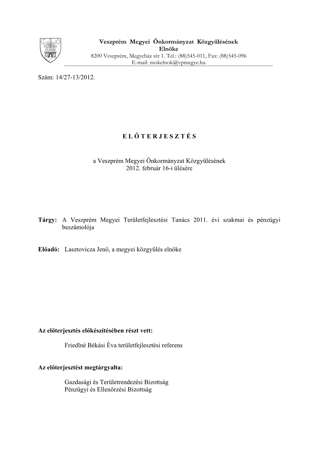 Veszprém Megyei Önkormányzat Közgyűlésének Elnöke Szám: 14/27-13/2012. E L Ő T E R J E S Z T É S a Veszprém Megye