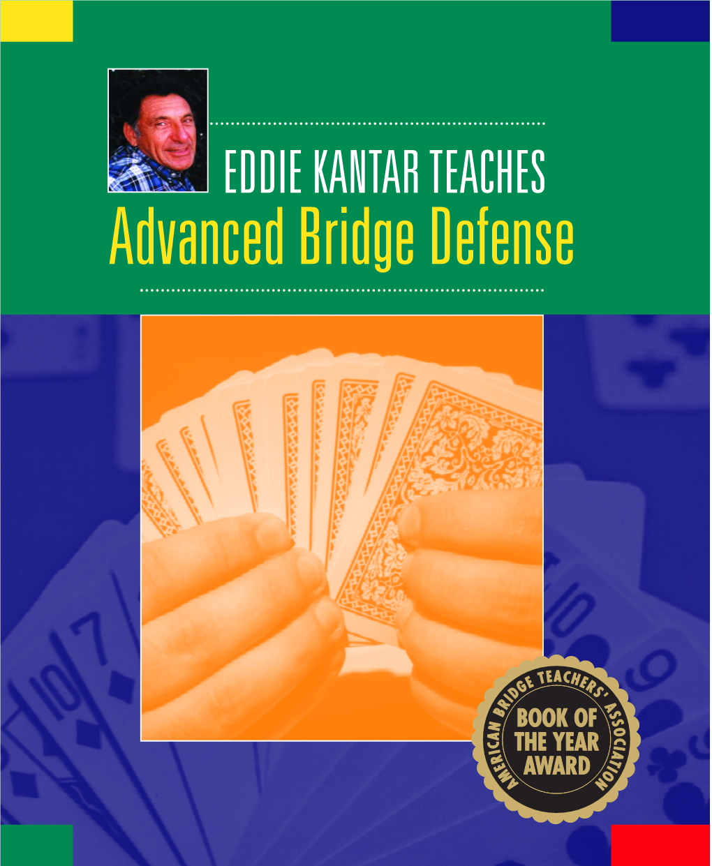 EDDIE KANTAR TEACHES Advanced Bridge Defense EDDIE KANTAR TEACHES Advanced Bridge Defense