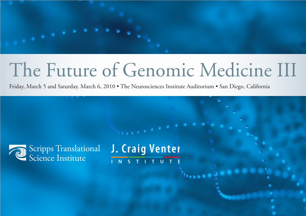 The Future of Genomic Medicine III Friday, March 5 and Saturday, March 6, 2010 • the Neurosciences Institute Auditorium • San Diego, California Faculty