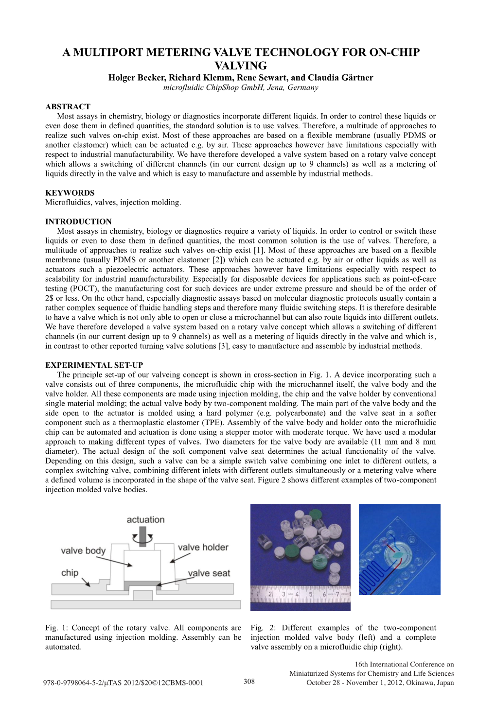 A MULTIPORT METERING VALVE TECHNOLOGY for ON-CHIP VALVING Holger Becker, Richard Klemm, Rene Sewart, and Claudia Gärtner Microfluidic Chipshop Gmbh, Jena, Germany