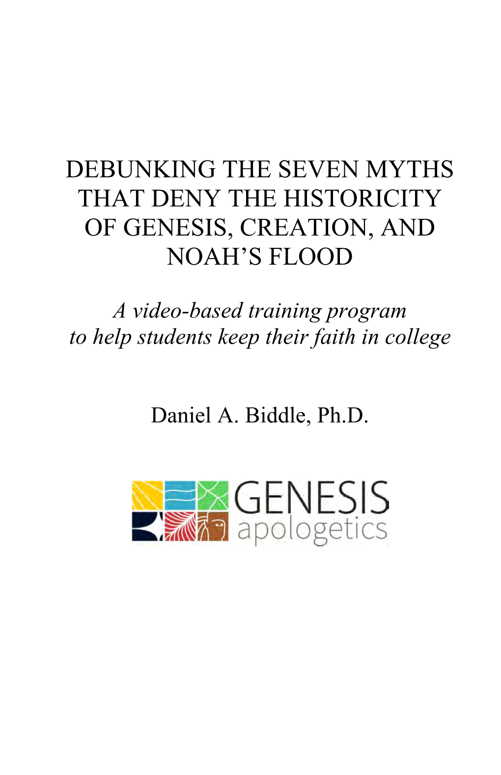 Debunking the Seven Myths That Deny the Historicity of Genesis, Creation, and Noah’S Flood