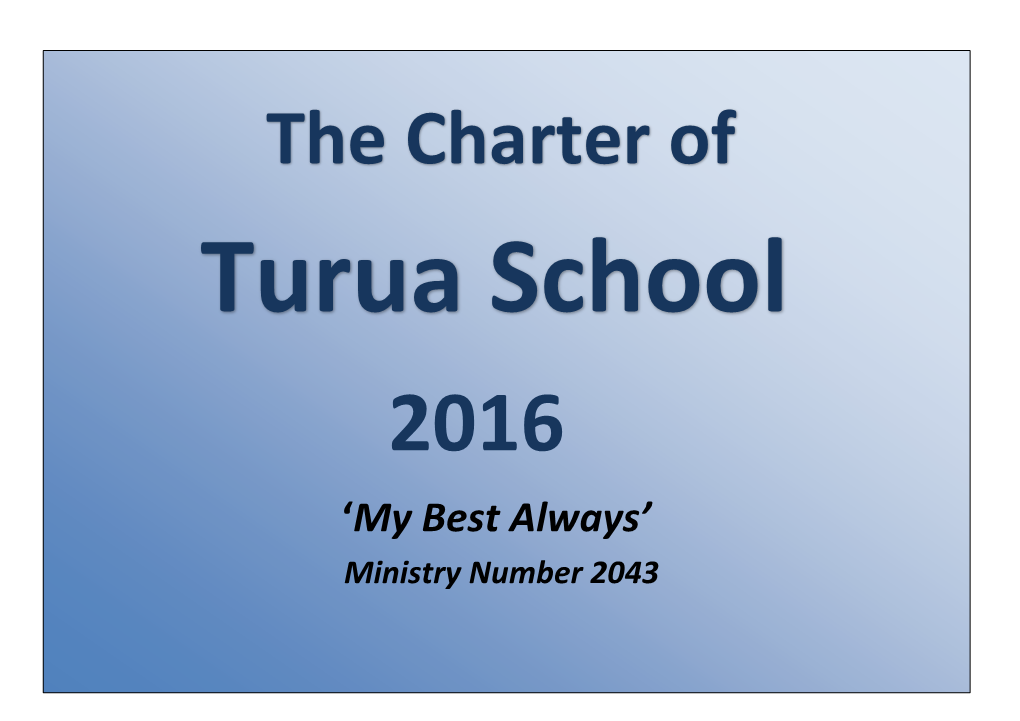 The Charter of Turua School 2016 ‘My Best Always’ Ministry Number 2043