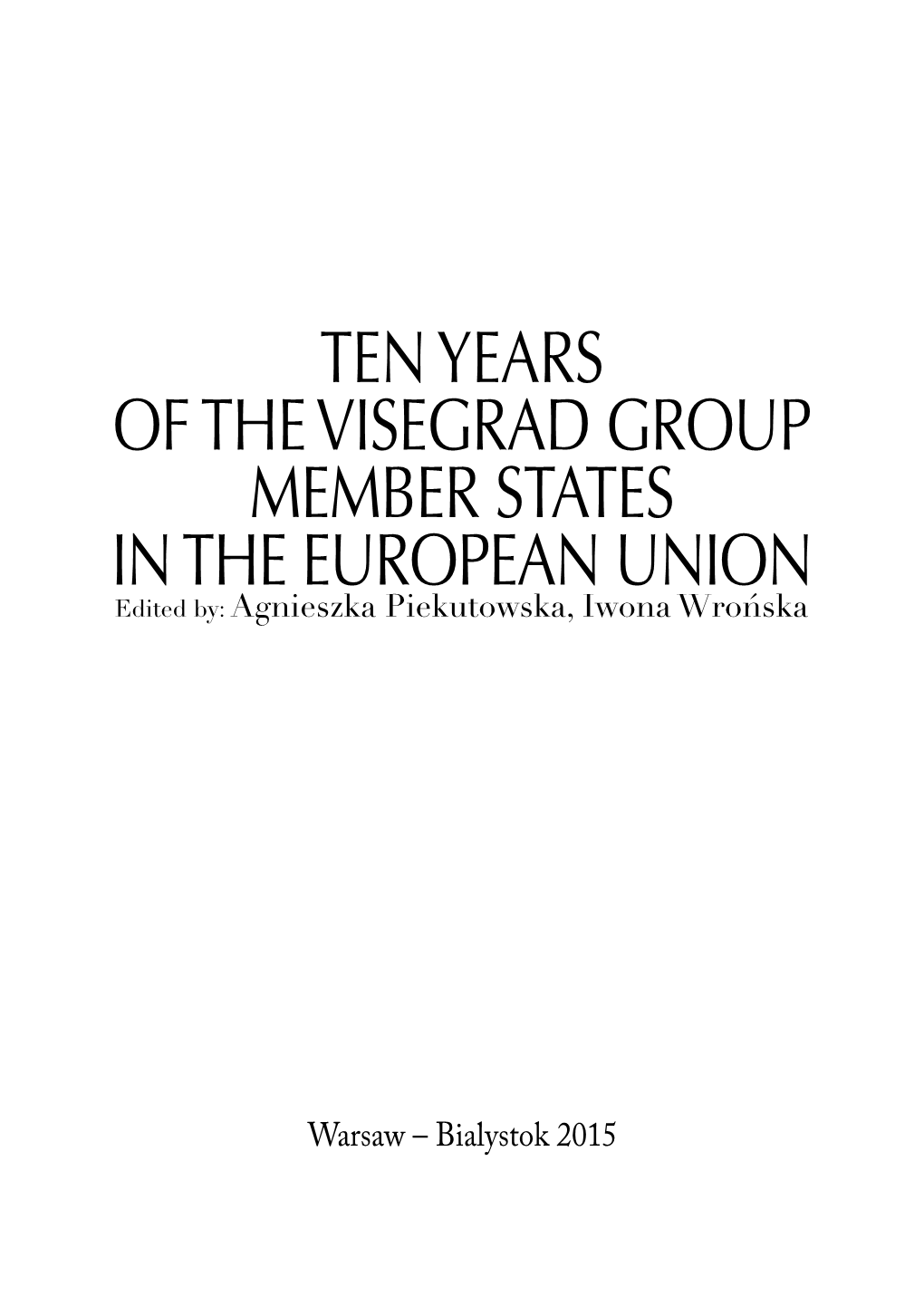 Warsaw – Bialystok 2015 Th E Following Research Has Been Produced Under the Project „Ten Years of the Visegrad Group Member States in the European Union”