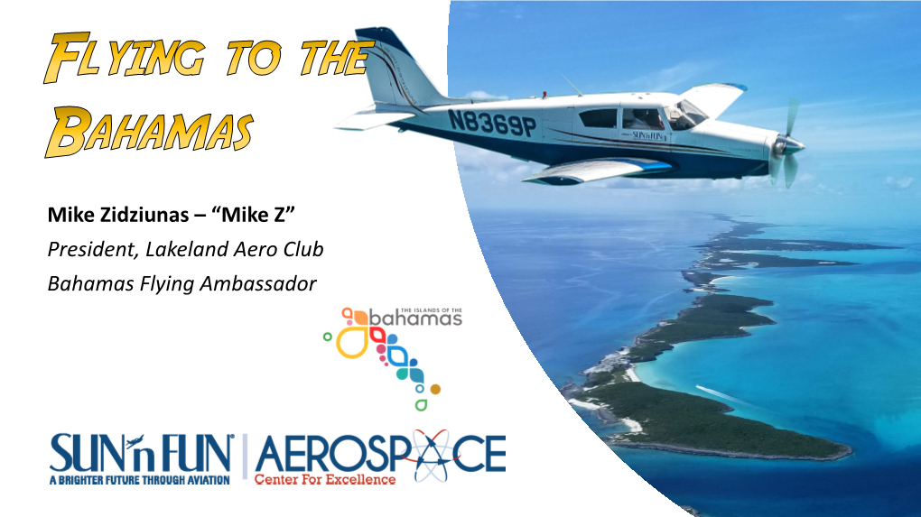 “Mike Z” President, Lakeland Aero Club Bahamas Flying Ambassador