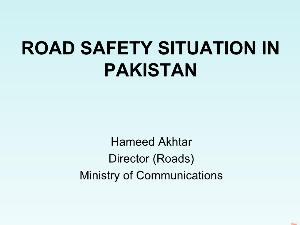 Road Safety in Pakistan • Framework for National Road Safety • Road Safety Plan 2015 – 2017 • Questions /Answers