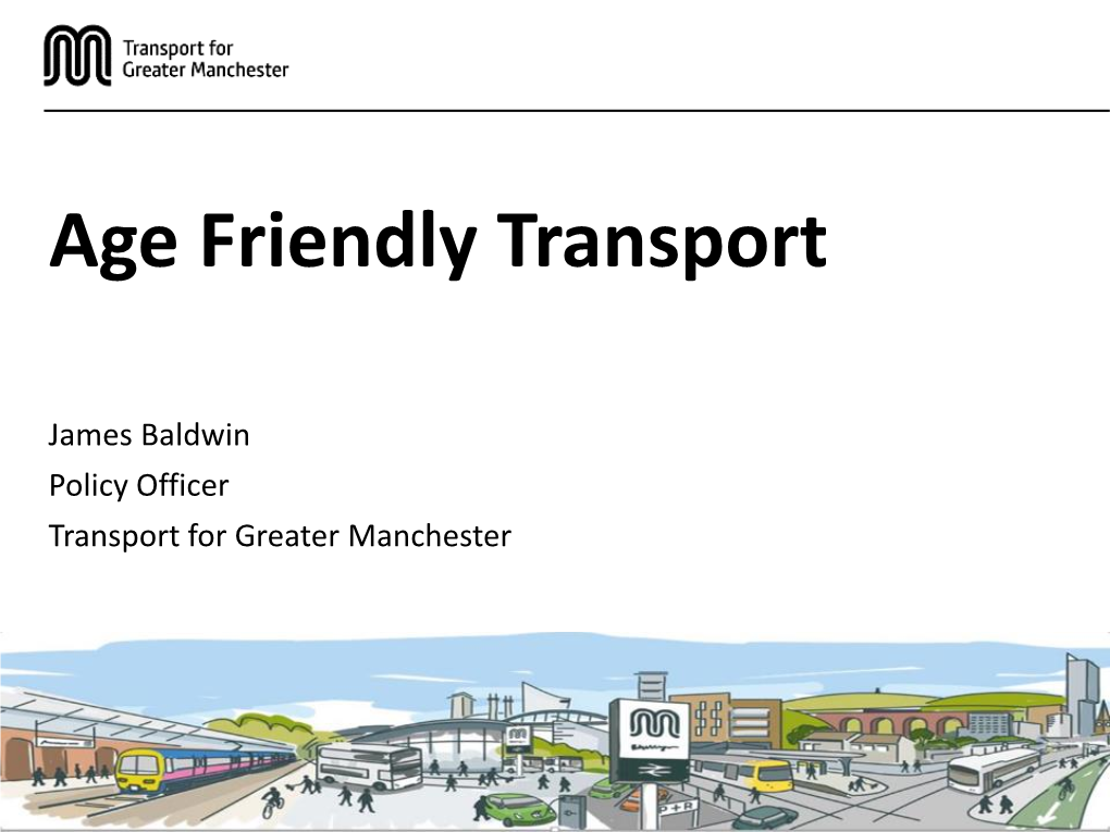 James Baldwin Policy Officer Transport for Greater Manchester Are We Getting There?