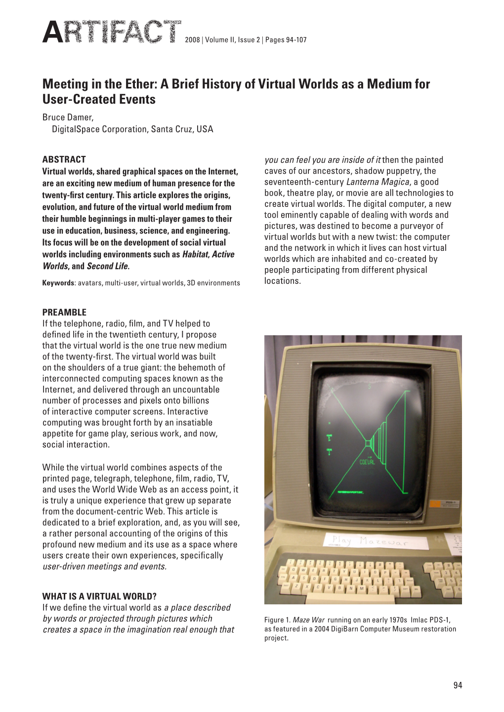 A Brief History of Virtual Worlds As a Medium for User-Created Events Bruce Damer, Digitalspace Corporation, Santa Cruz, USA