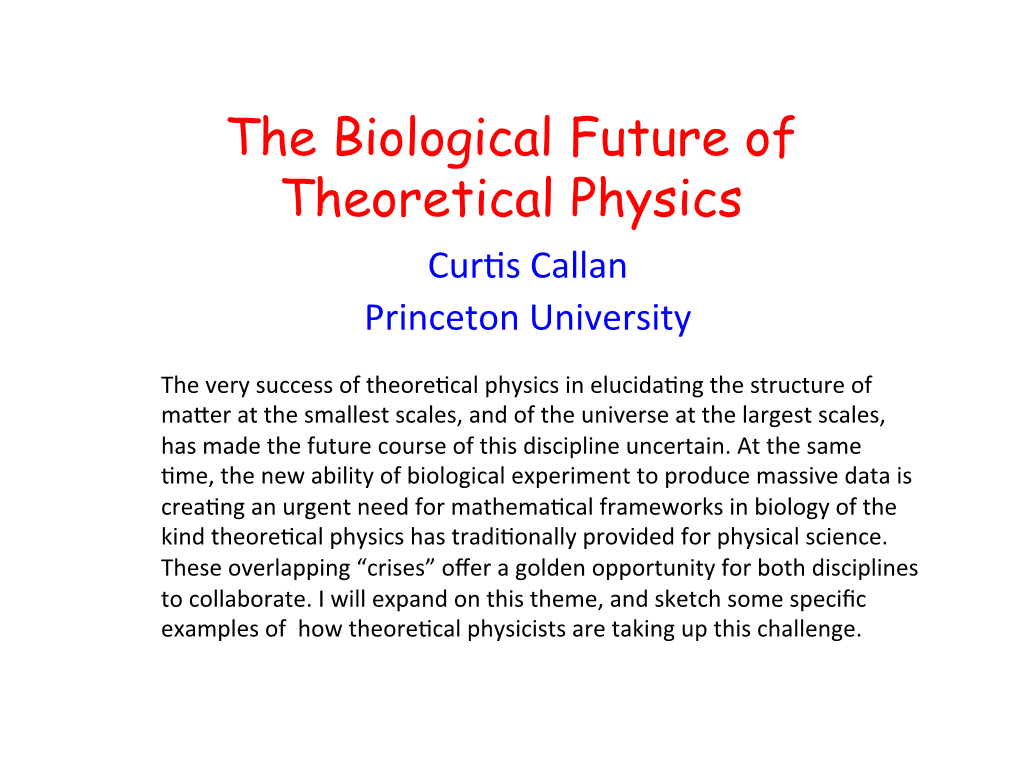 The Biological Future of Theoretical Physics Cur�S Callan Princeton University