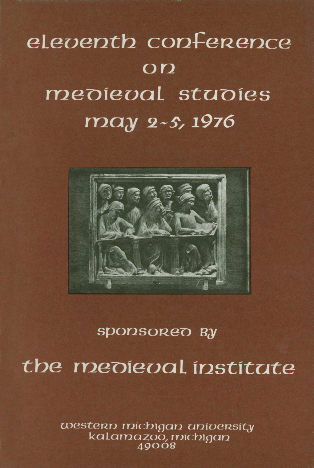 Eleventh Conference on Medieval Studies Will Be Held in Golds­ Worth Valley II and III Complexes of Western Michigan University on May 2, 3, 4 and 5