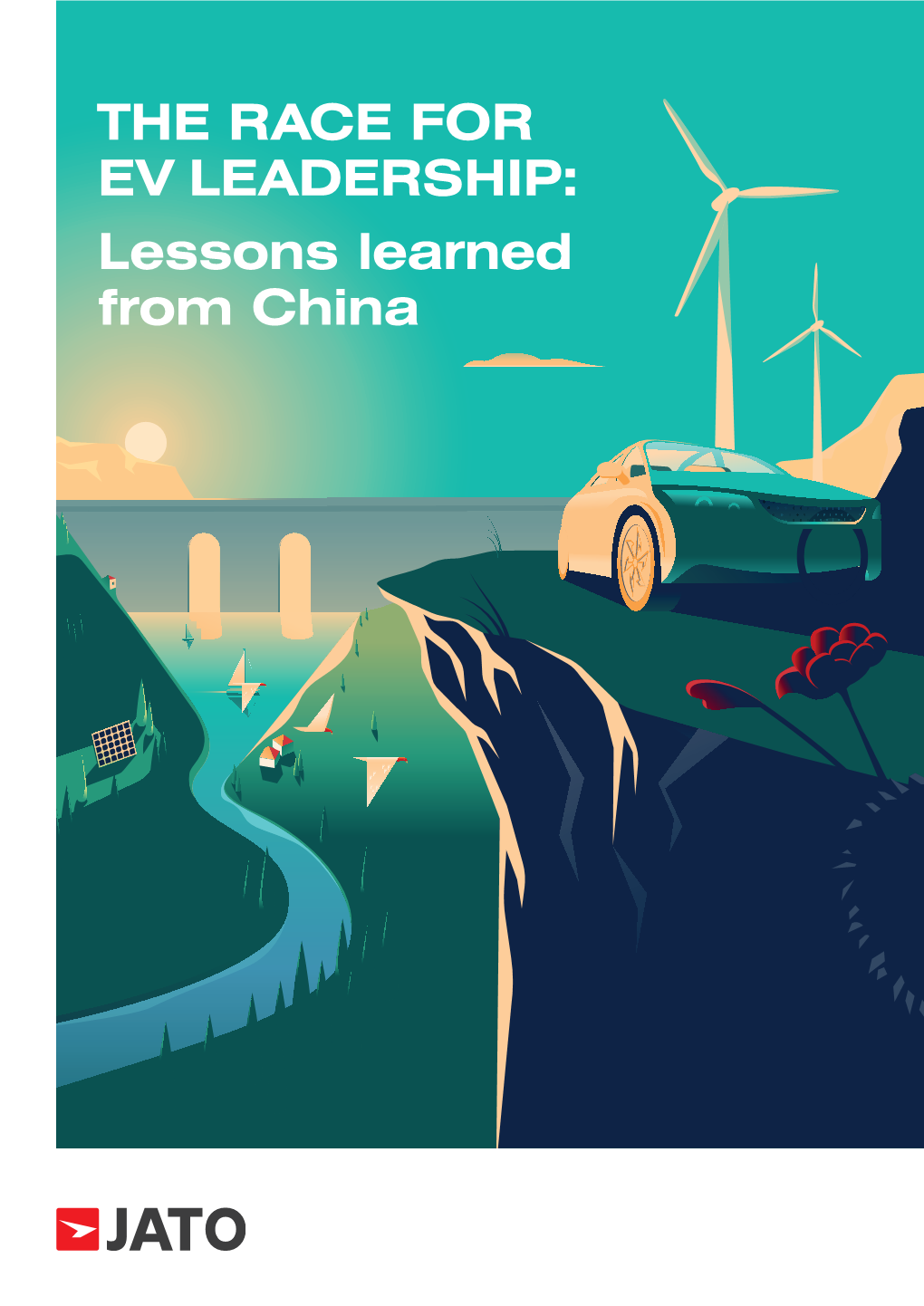 THE RACE for EV LEADERSHIP: Lessons Learned from China JATO the Race for EV Leadership: Lessons Learned from China