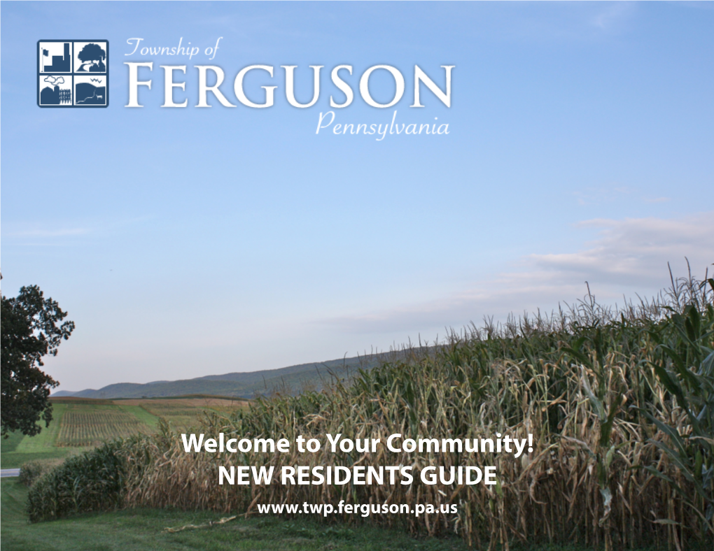 Welcome to Your Community! NEW RESIDENTS GUIDE Welcome to Ferguson Township!