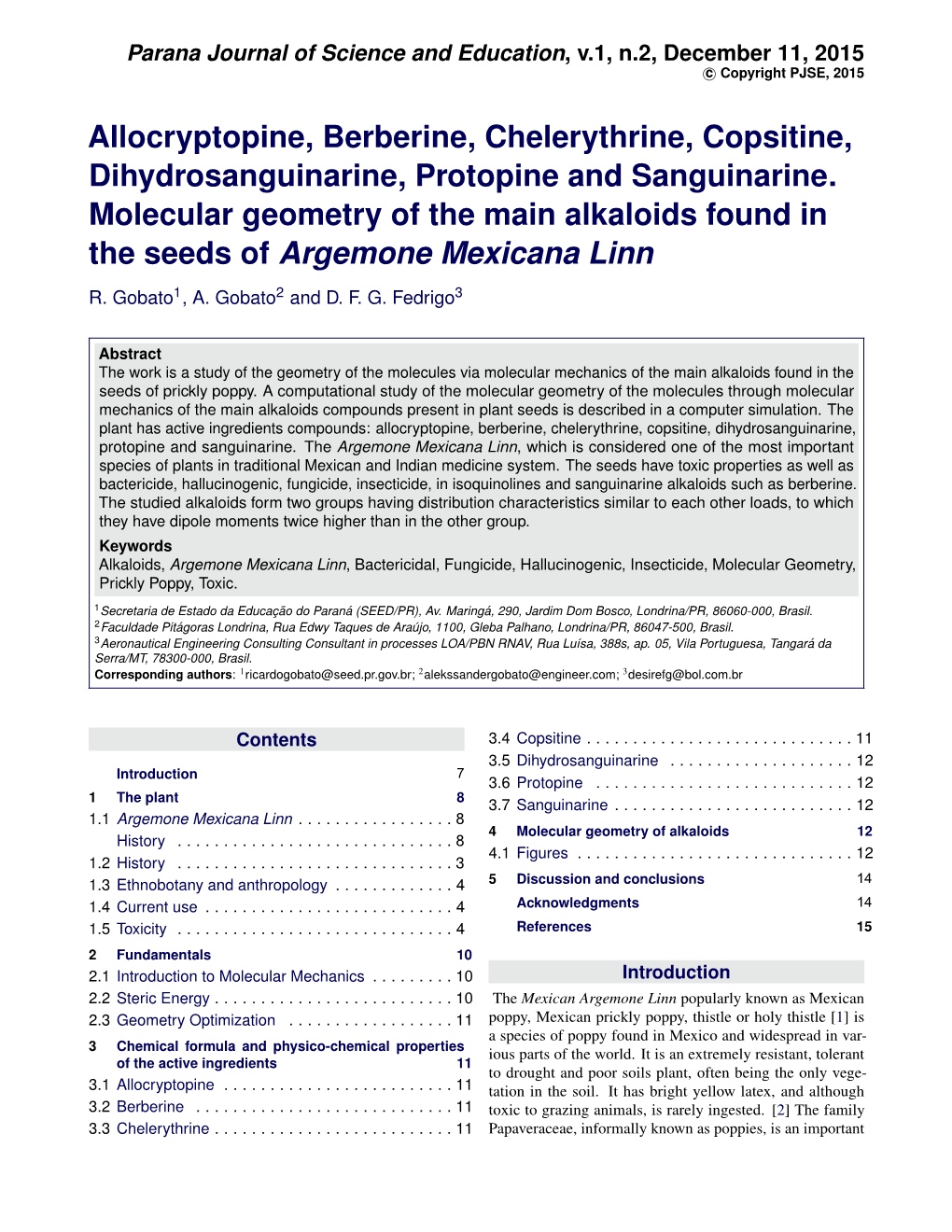 Allocryptopine, Berberine, Chelerythrine, Copsitine, Dihydrosanguinarine, Protopine and Sanguinarine
