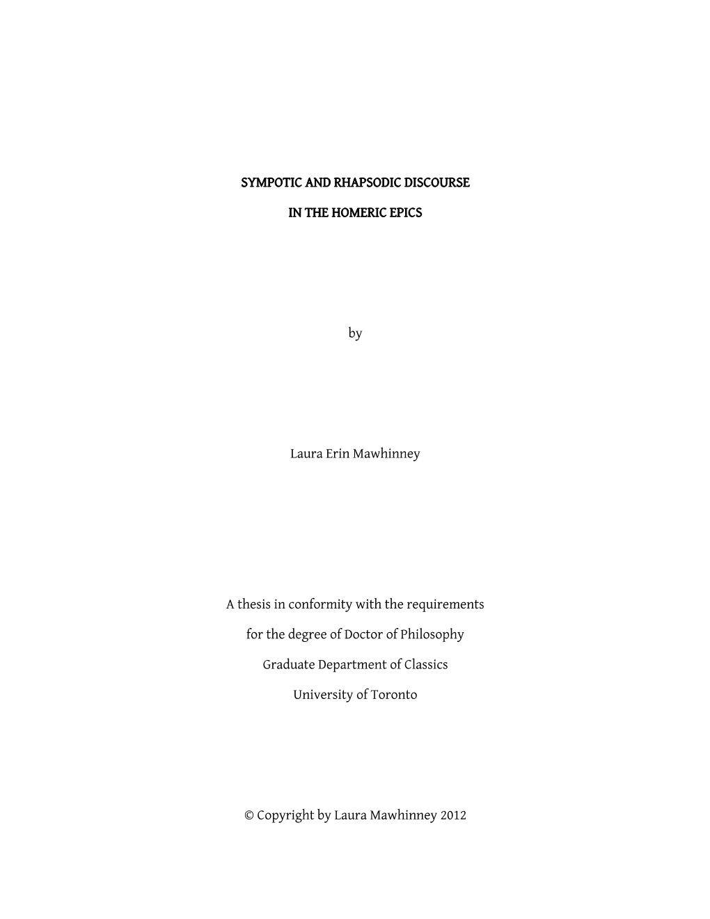 Sympotic and Rhapsodic Discourse in the Homeric Epics Laura Erin Mawhinney Doctor of Philosophy Graduate Department of Classics University of Toronto 2012