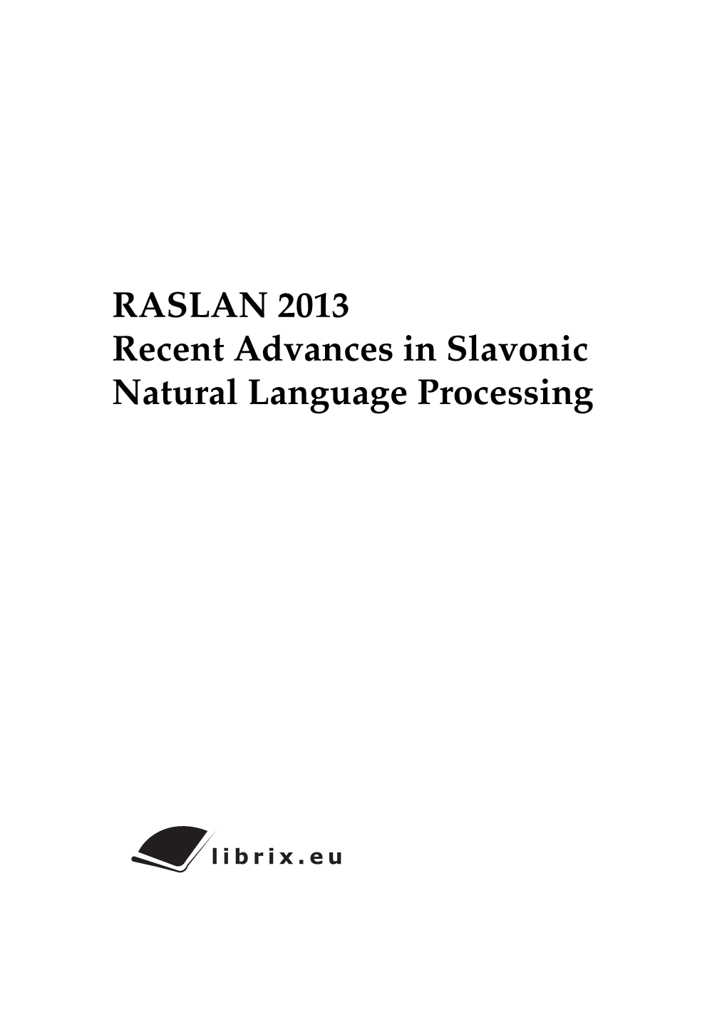 RASLAN 2013 Recent Advances in Slavonic Natural Language Processing