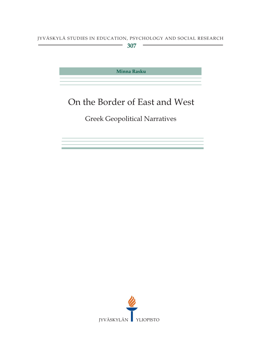 On the Border of East and West. Greek Geopolitical Narratives Jyväskylä: University of Jyväskylä, 2007, 169 P