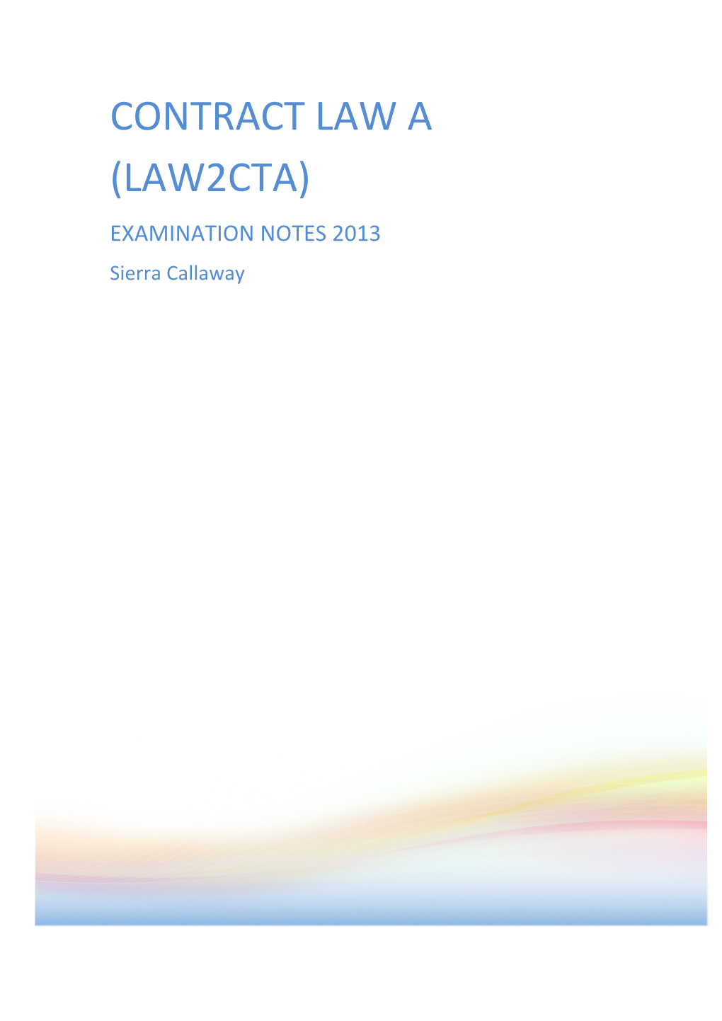 CONTRACT LAW a (LAW2CTA) EXAMINATION NOTES 2013 Sierra Callaway